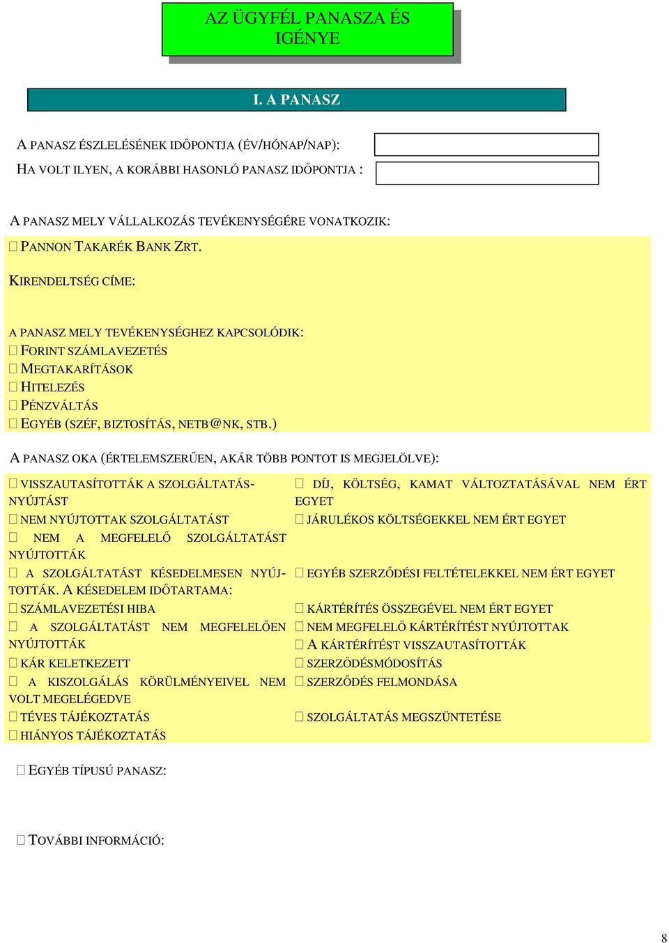 KIRENDELTSÉG CÍME: A PANASZ MELY TEVÉKENYSÉGHEZ KAPCSOLÓDIK: FORINT SZÁMLAVEZETÉS MEGTAKARÍTÁSOK HITELEZÉS PÉNZVÁLTÁS EGYÉB (SZÉF, BIZTOSÍTÁS, NETB@NK, STB.