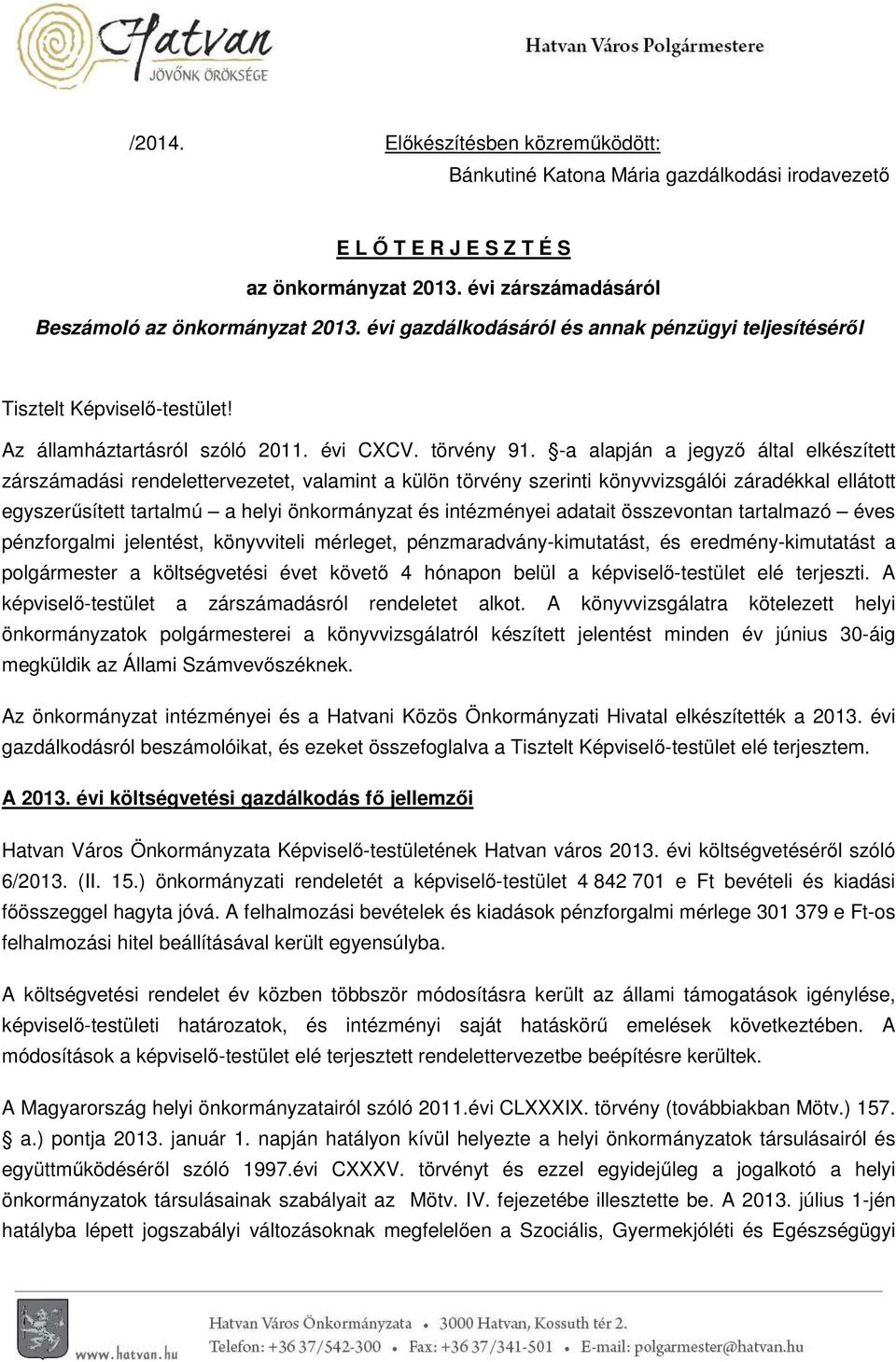 -a alapján a jegyző által elkészített zárszámadási rendelettervezetet, valamint a külön törvény szerinti könyvvizsgálói záradékkal ellátott egyszerűsített tartalmú a helyi önkormányzat és intézményei