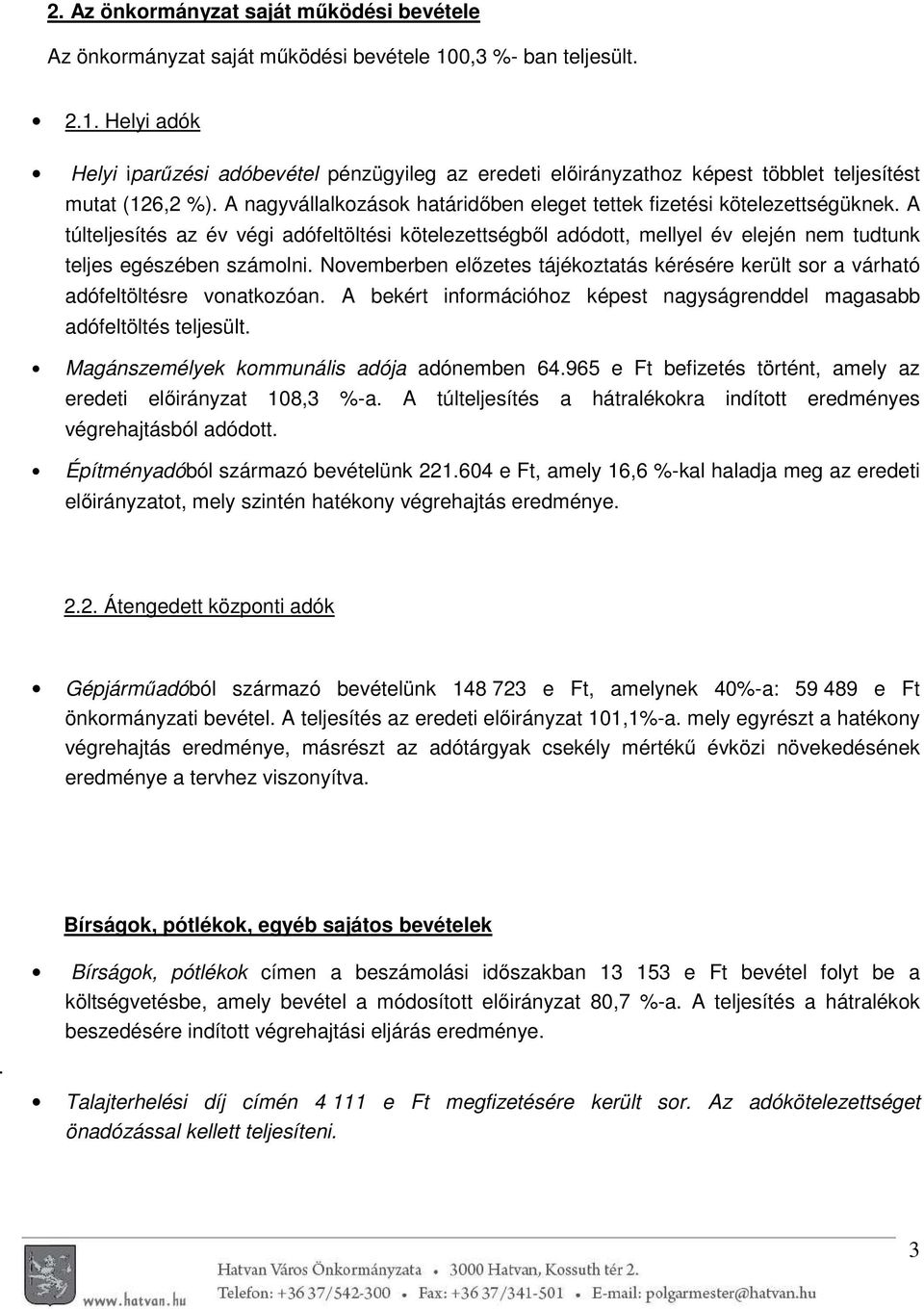 A nagyvállalkozások határidőben eleget tettek fizetési kötelezettségüknek. A túlteljesítés az év végi adófeltöltési kötelezettségből adódott, mellyel év elején nem tudtunk teljes egészében számolni.