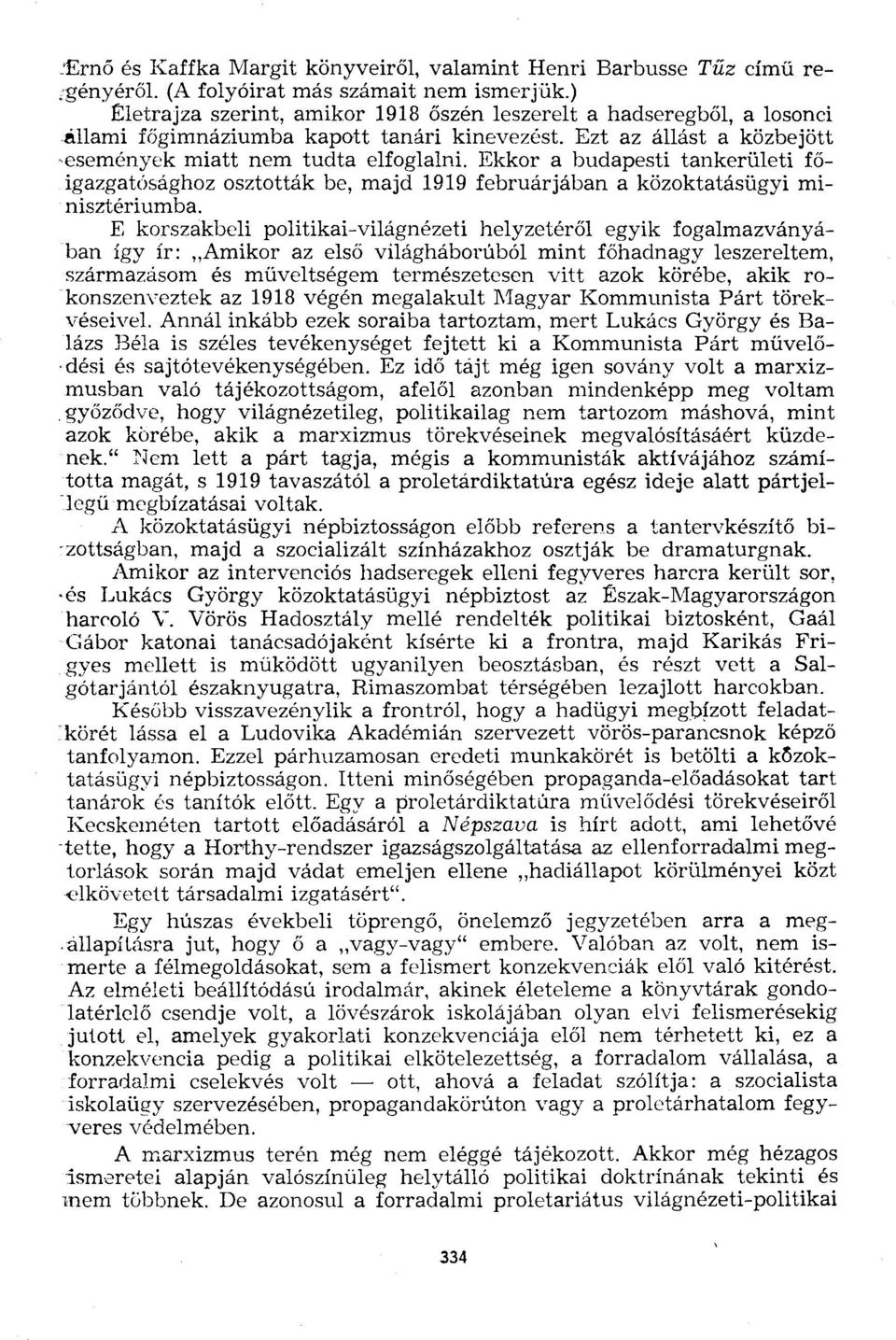 Ekkor a budapesti tankerületi főigazgatósághoz osztották be, majd 1919 februárjában a közoktatásügyi minisztériumba.
