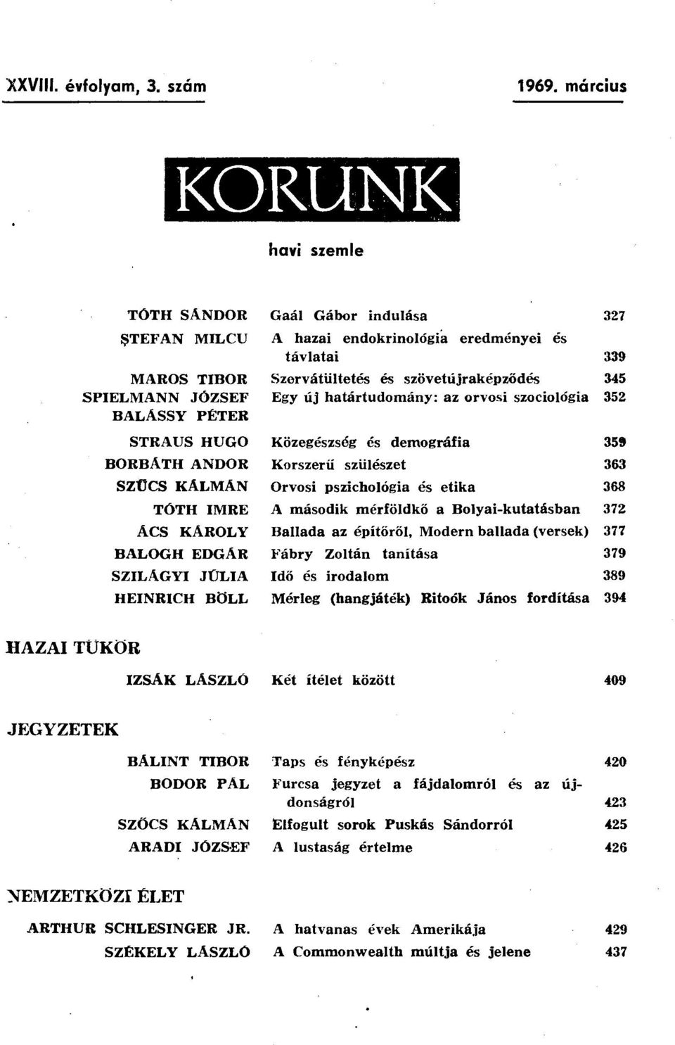 új határtudomány: az orvosi szociológia 352 BALÁSSY PÉTER STRAUS HUGO Közegészség és demográfia 359 BORBÁTH ANDOR Korszerű szülészet 363 SZŰCS KÁLMÁN Orvosi pszichológia és etika 368 TÓTH IMRE A