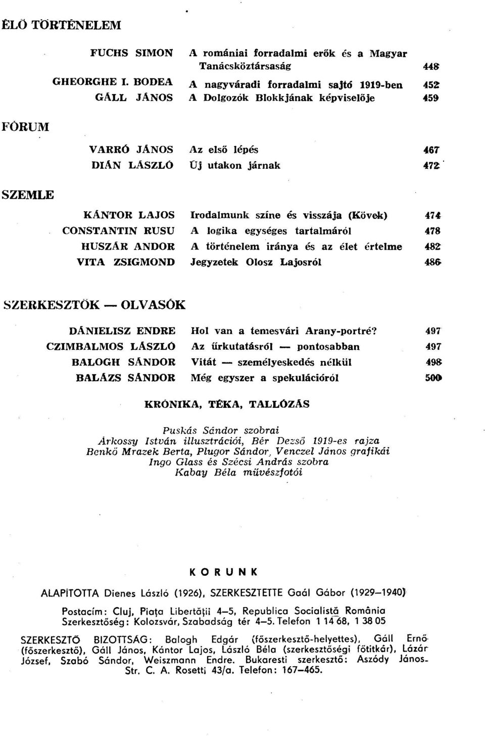 lépés Új utakon járnak 467 472 SZEMLE KANTOR LAJOS CONSTANTIN RUSU HUSZÁR ANDOR VITA ZSIGMOND Irodalmunk színe és visszája (Kövek) 474 A logika egységes tartalmáról 478 A történelem iránya és az élet