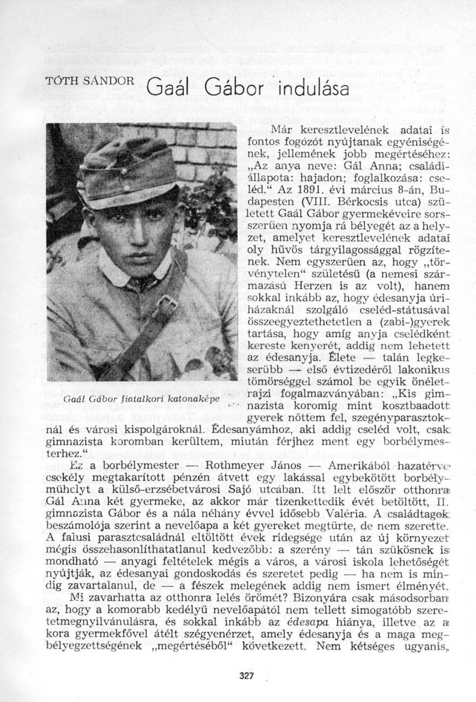 Bérkocsis utca) született Gaál Gábor gyermekéveire sorsszerűen nyomja rá bélyegét az a helyzet, amelyet keresztlevelének adatai oly hűvös tárgyilagossággal rögzítenek.