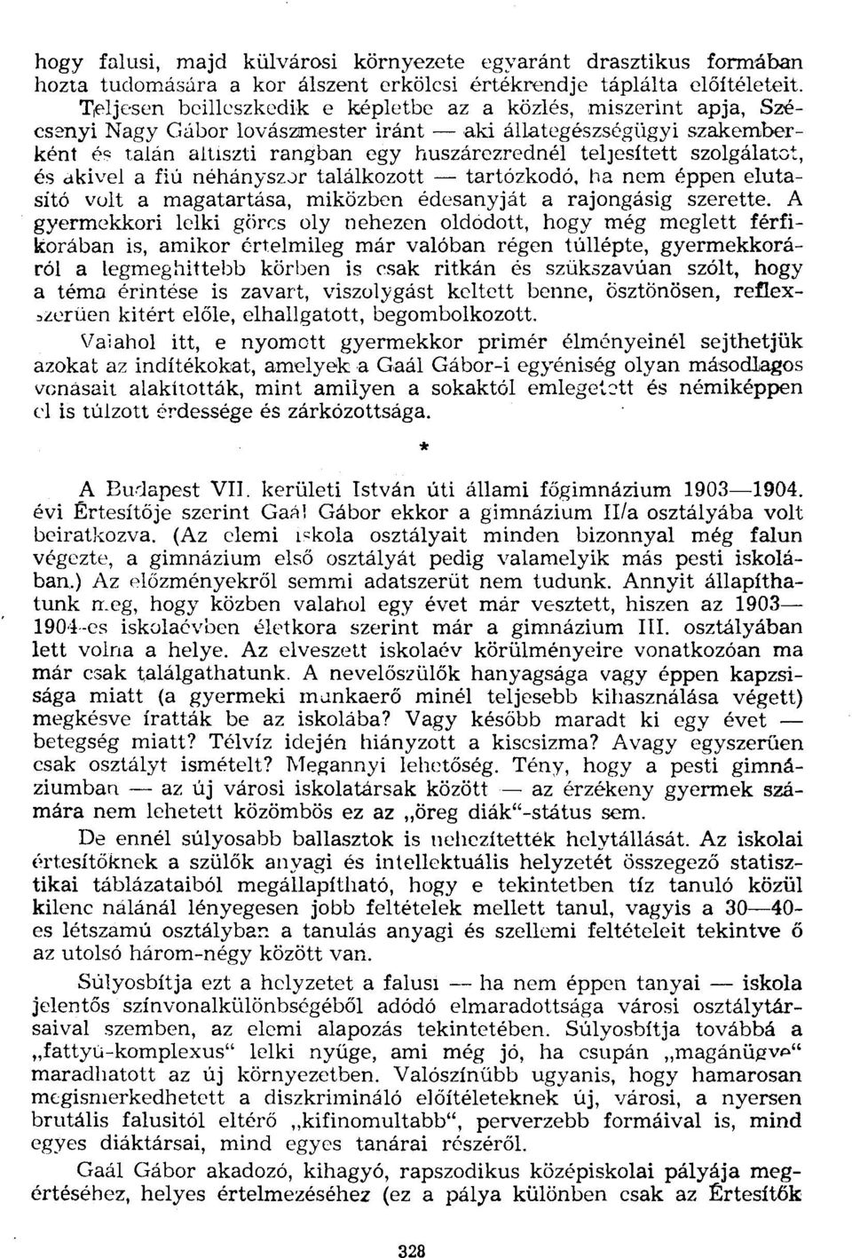 szolgálatot, és akivel a fiú néhányszor találkozott tartózkodó, ha nem éppen elutasító volt a magatartása, miközben édesanyját a rajongásig szerette.