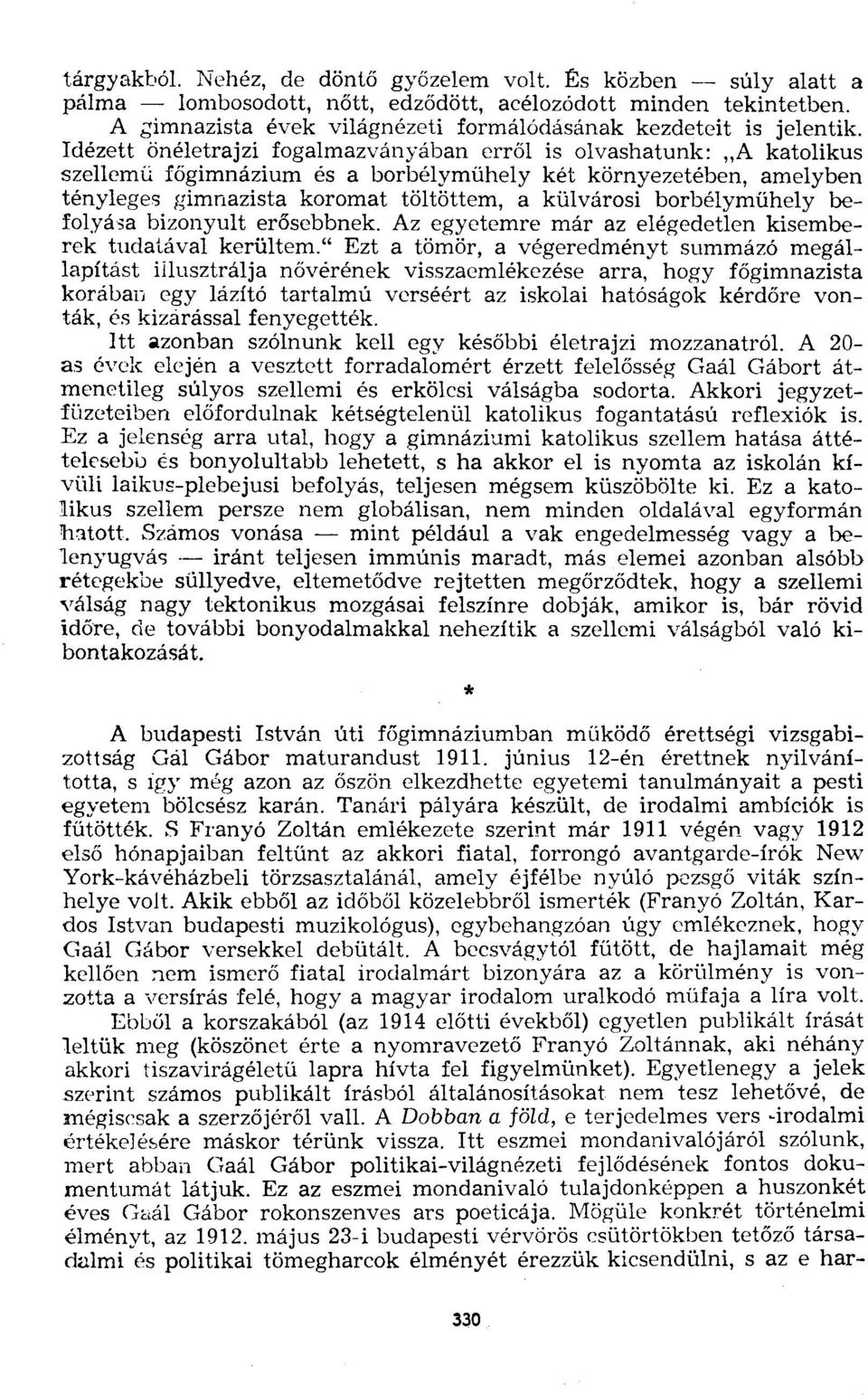borbélyműhely befolyása bizonyult erősebbnek. Az egyetemre már az elégedetlen kisemberek tudatával kerültem.