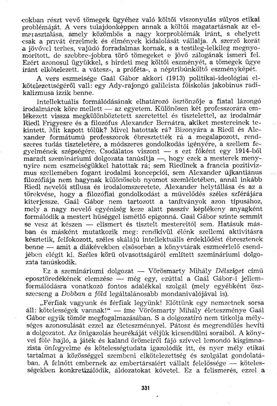 A szerző korát a jövővel terhes, vajúdó forradalmas kornak, s a testileg-lelkileg megnyomorított, de szebbre-jobbra törő tömegeket e jövő zálogának ismeri fel.