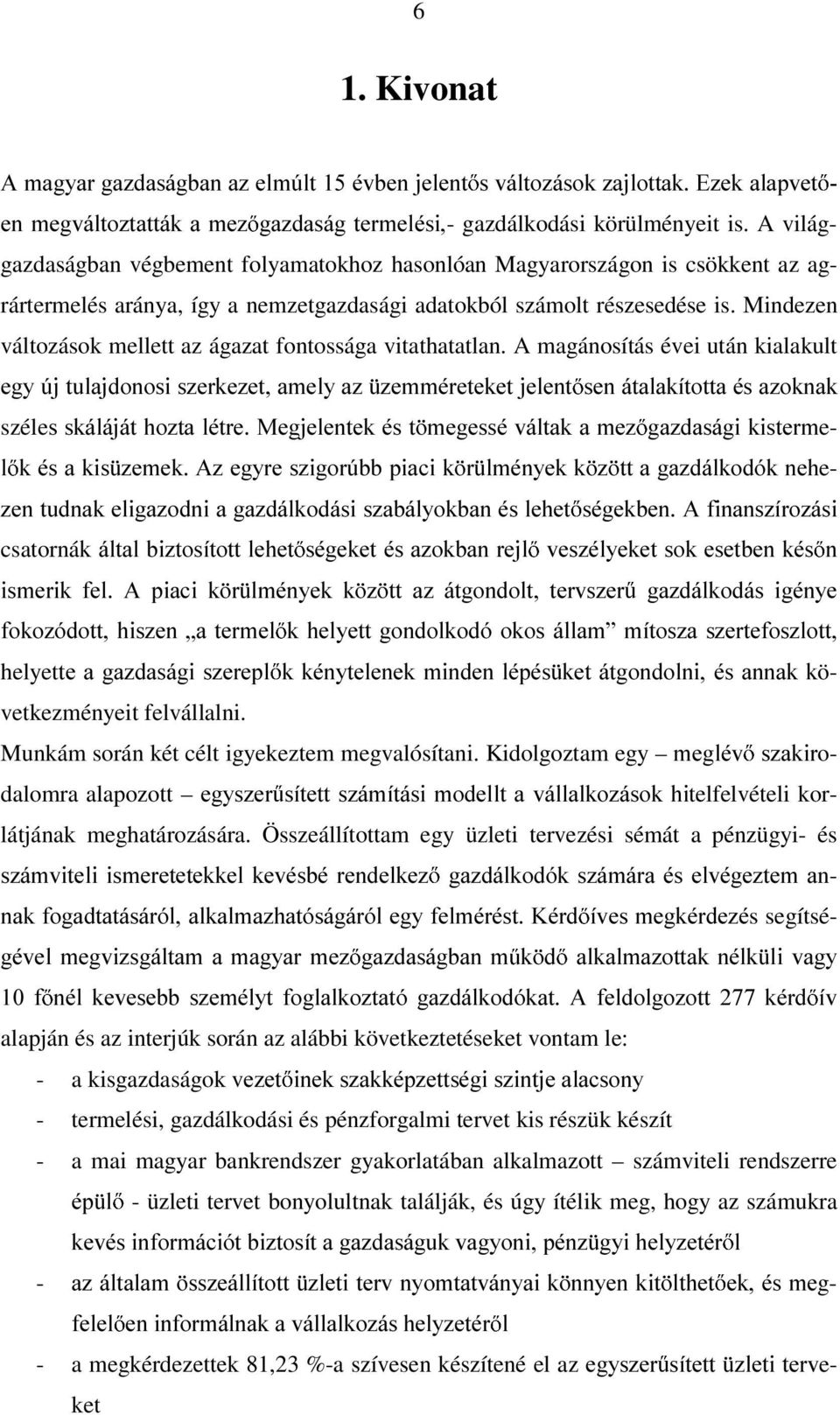 Mindezen változások mellett az ágazat fontossága vitathatatlan.