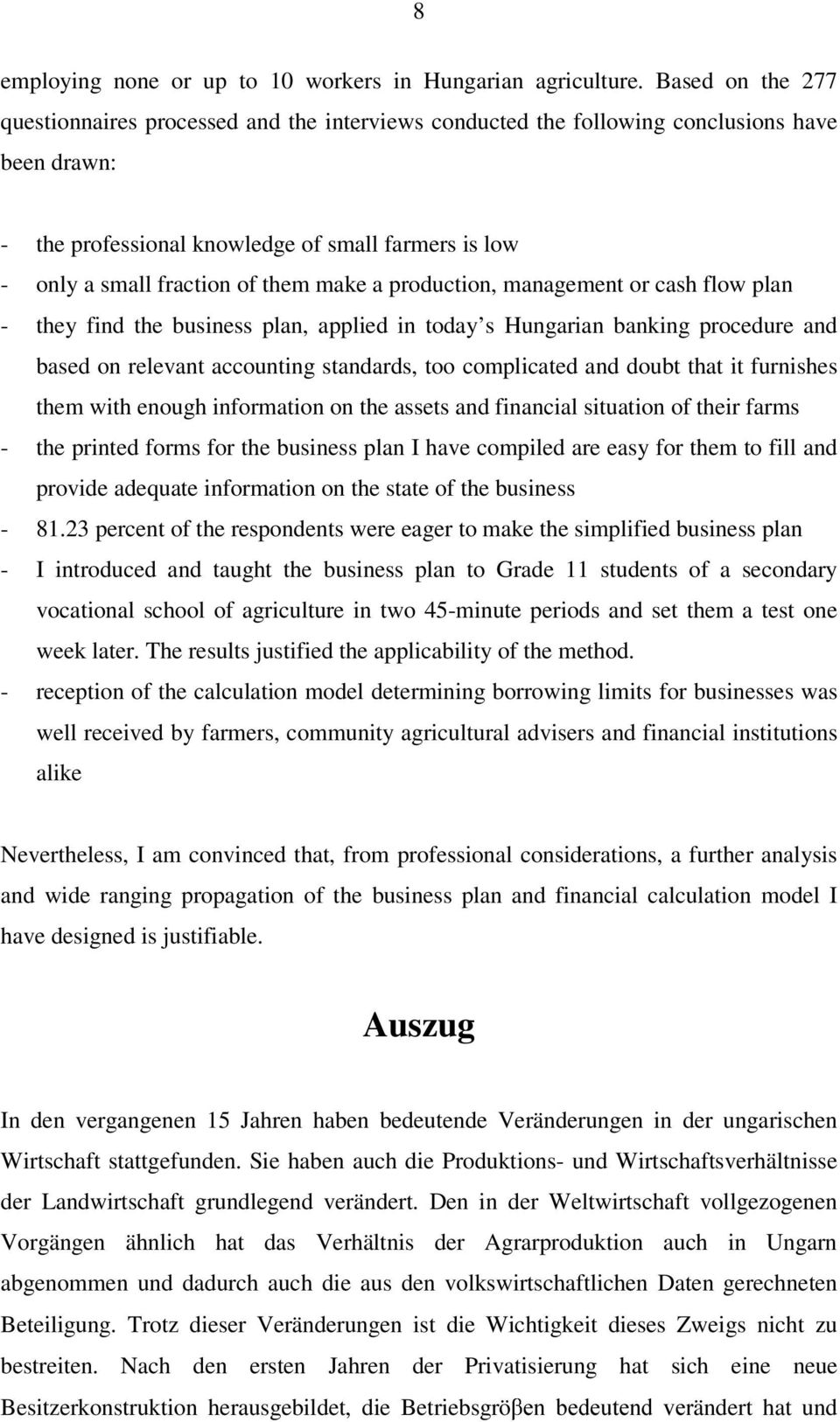 make a production, management or cash flow plan - they find the business plan, applied in today s Hungarian banking procedure and based on relevant accounting standards, too complicated and doubt