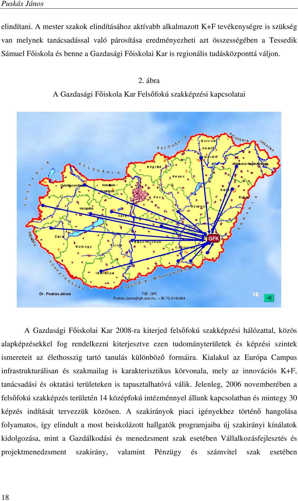 Gazdasági F iskolai Kar is regionális tudásközponttá váljon. 2. ábra A Gazdasági F iskola Kar Fels fokú szakképzési kapcsolatai GFK Dr. Puskás János TSF, GFK Puskas.Janos@gtk.szie.