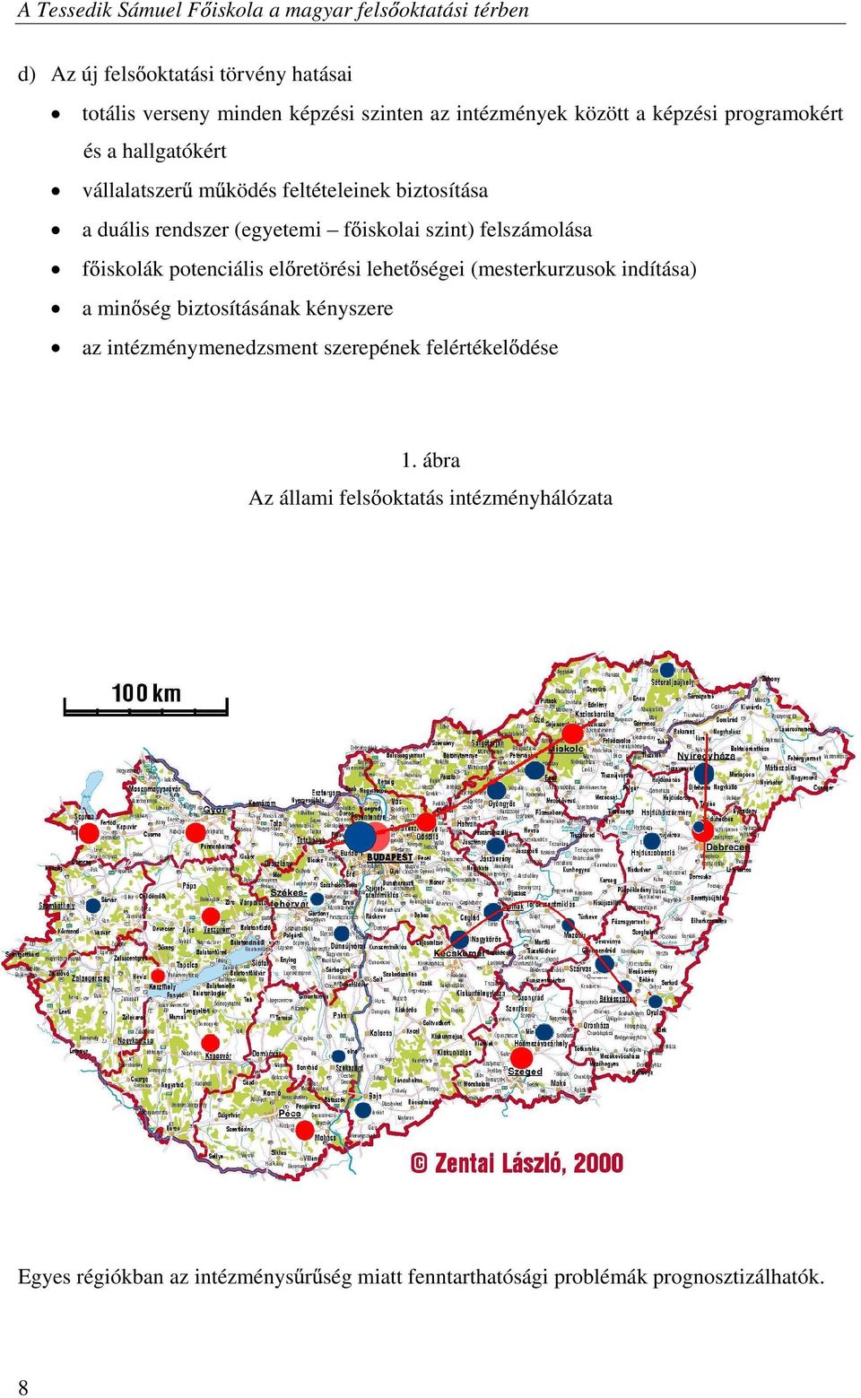 felszámolása f iskolák potenciális el retörési lehet ségei (mesterkurzusok indítása) a min ség biztosításának kényszere az intézménymenedzsment