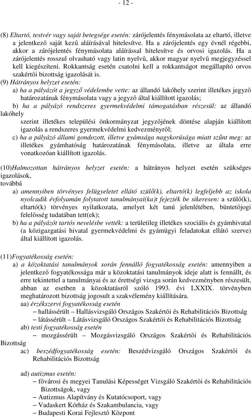 Ha a zárójelentés rosszul olvasható vagy latin nyelvű, akkor magyar nyelvű megjegyzéssel kell kiegészíteni.