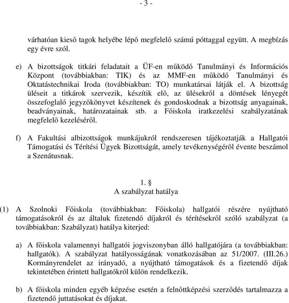 el. A bizottság üléseit a titkárok szervezik, készítik elő, az ülésekről a döntések lényegét összefoglaló jegyzőkönyvet készítenek és gondoskodnak a bizottság anyagainak, beadványainak,