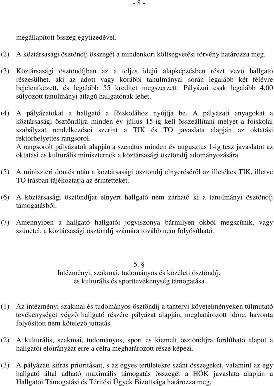 megszerzett. Pályázni csak legalább 4,00 súlyozott tanulmányi átlagú hallgatónak lehet. (4) A pályázatokat a hallgató a főiskolához nyújtja be.