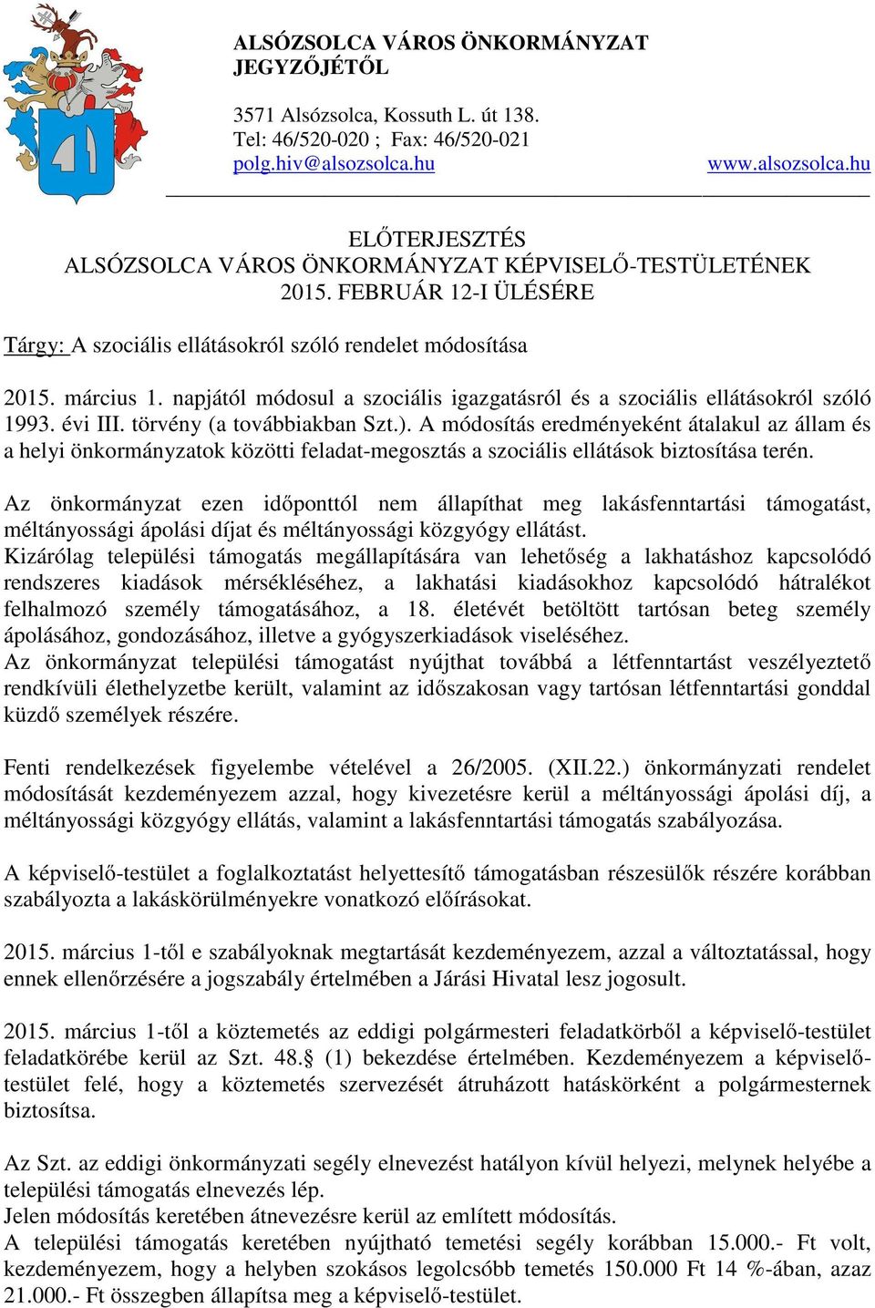 napjától módosul a szociális igazgatásról és a szociális ellátásokról szóló 1993. évi III. törvény (a továbbiakban Szt.).