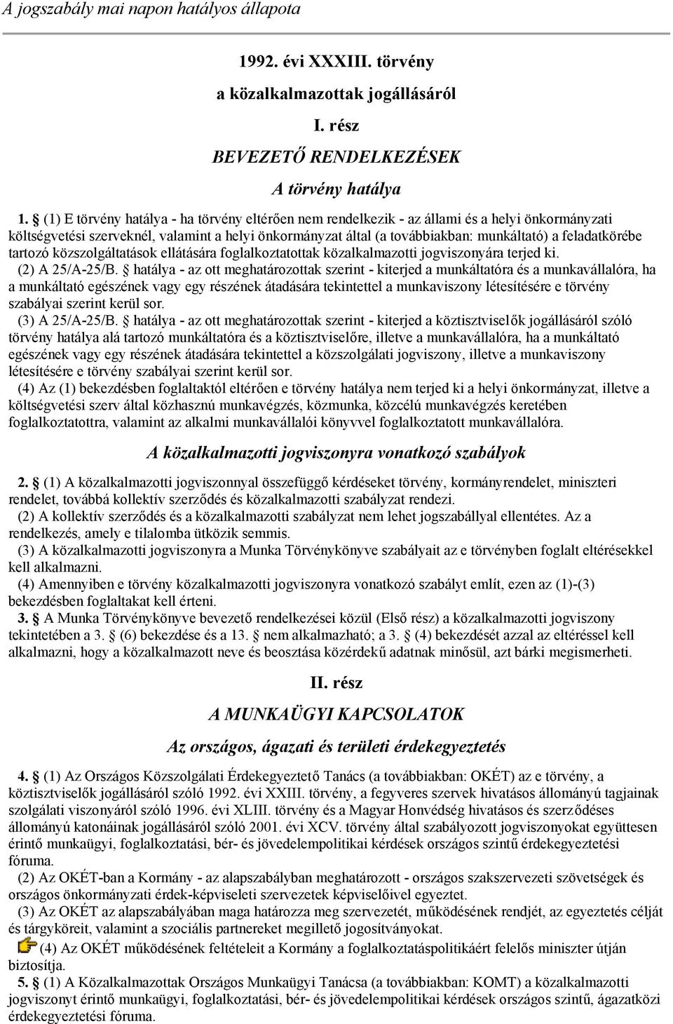 feladatkörébe tartozó közszolgáltatások ellátására foglalkoztatottak közalkalmazotti jogviszonyára terjed ki. (2) A 25/A-25/B.