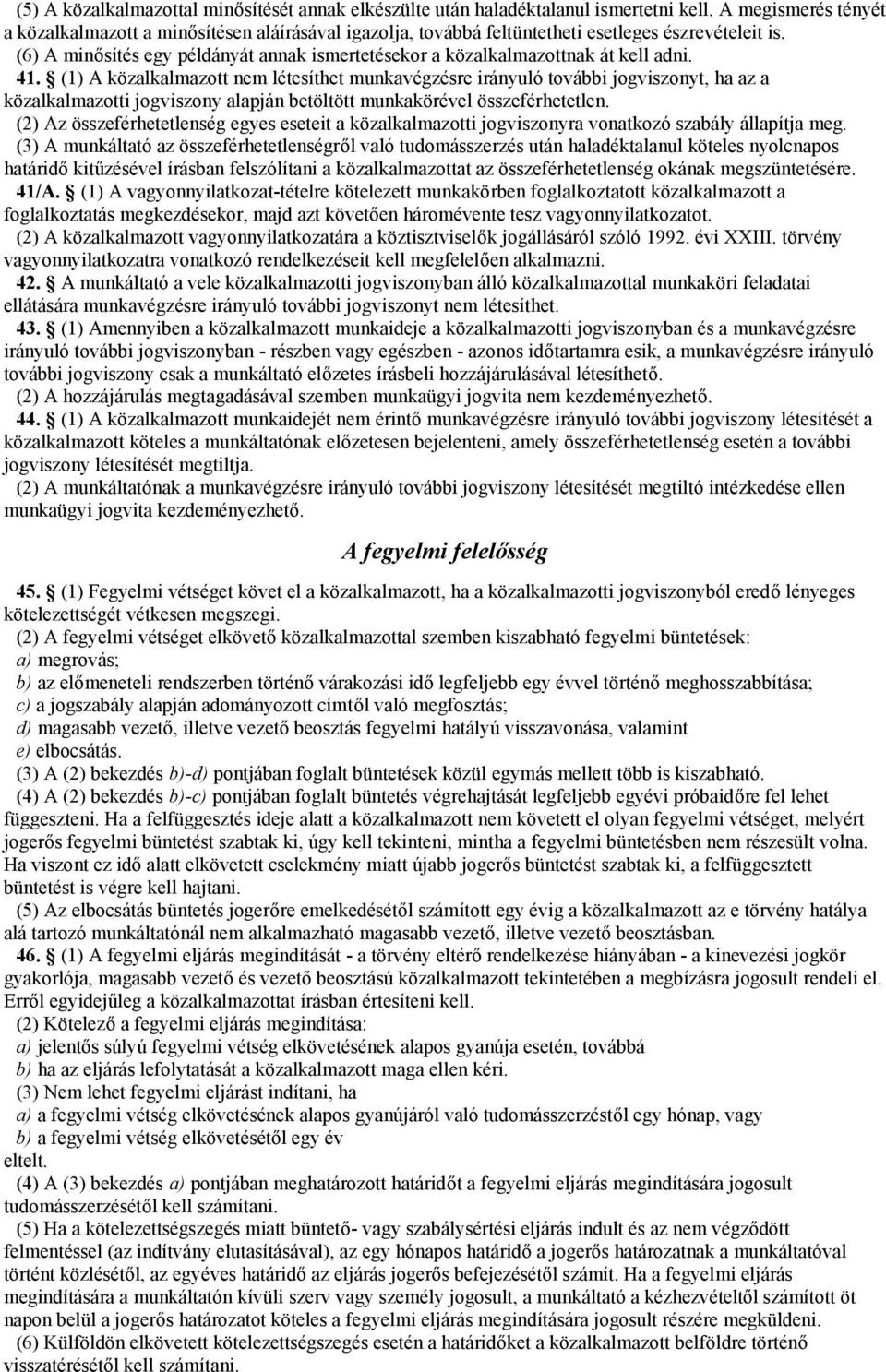 (6) A minősítés egy példányát annak ismertetésekor a közalkalmazottnak át kell adni. 41.