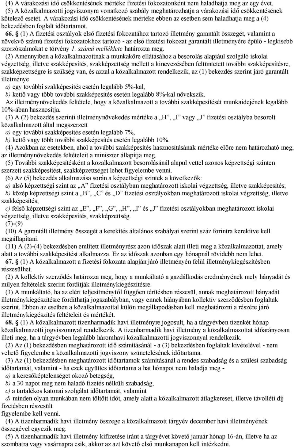 A várakozási idő csökkentésének mértéke ebben az esetben sem haladhatja meg a (4) bekezdésben foglalt időtartamot. 66.