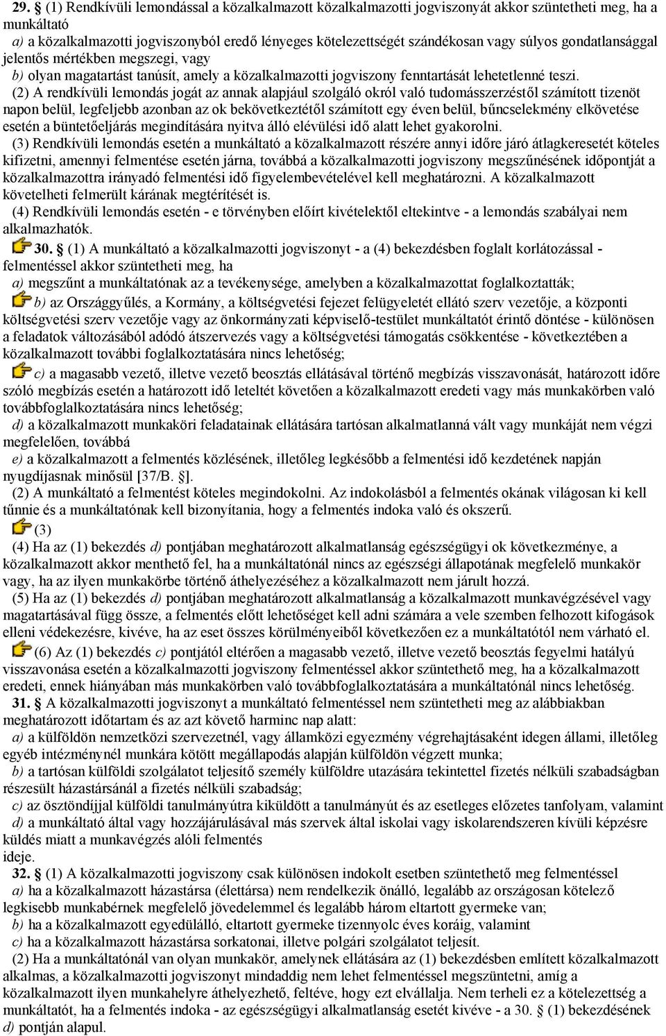 (2) A rendkívüli lemondás jogát az annak alapjául szolgáló okról való tudomásszerzéstől számított tizenöt napon belül, legfeljebb azonban az ok bekövetkeztétől számított egy éven belül, bűncselekmény