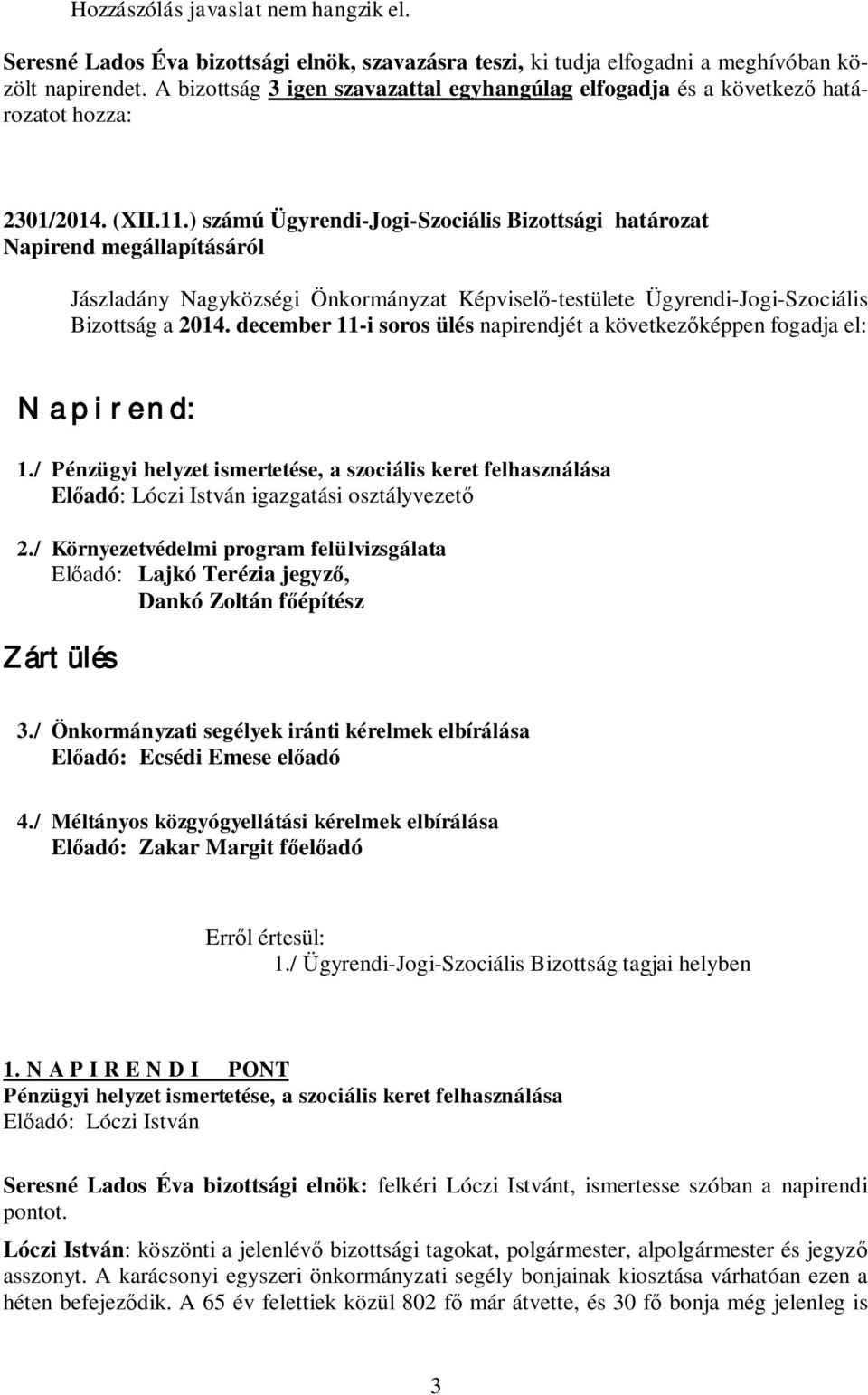 ) számú Ügyrendi-Jogi-Szociális Napirend megállapításáról Jászladány Nagyközségi Önkormányzat Képviselő-testülete Ügyrendi-Jogi-Szociális Bizottság a 2014.