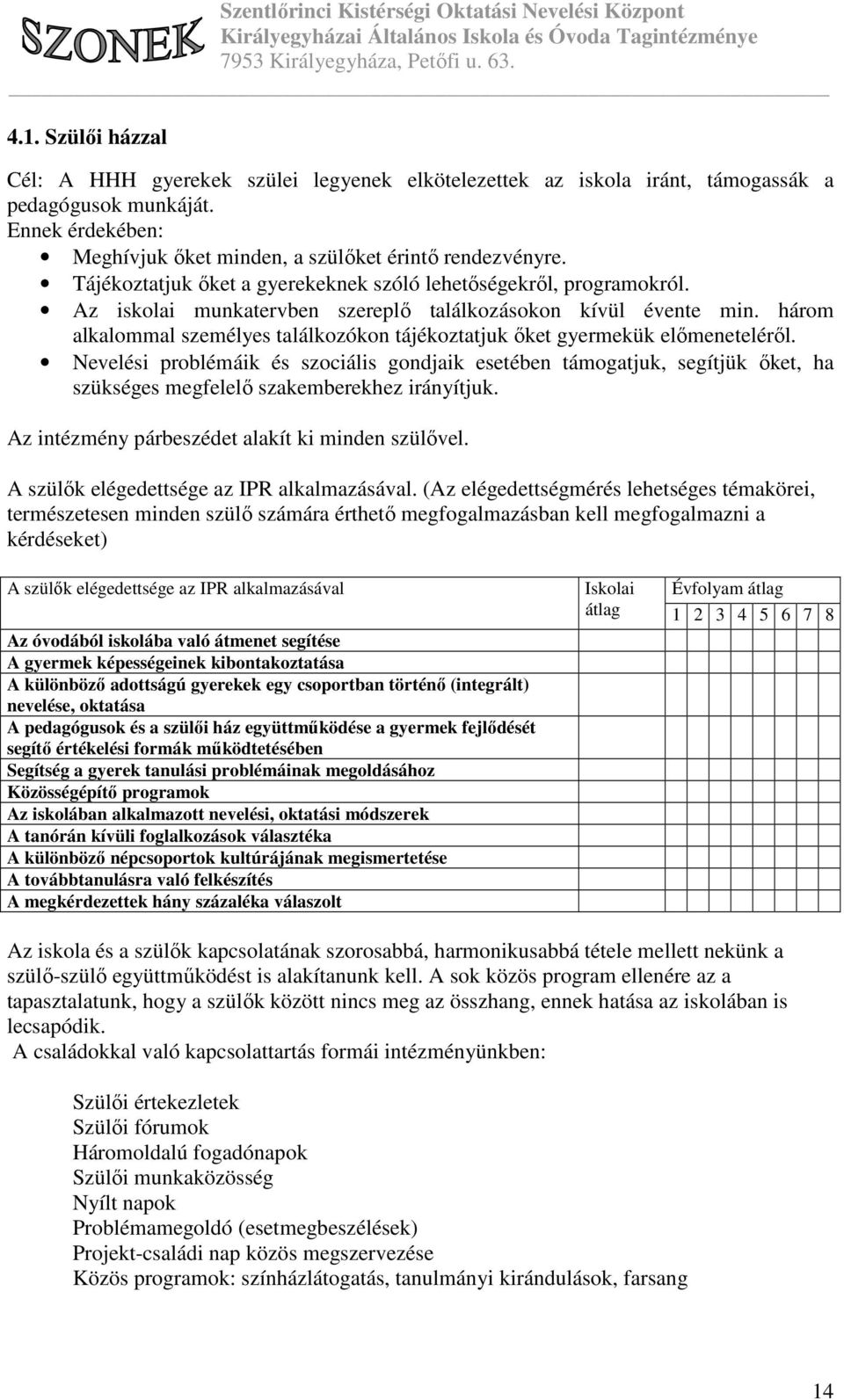 három alkalommal személyes találkozókon tájékoztatjuk őket gyermekük előmeneteléről.