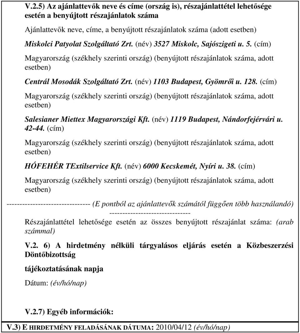 (név) 1103 Budapest, Gyömrői u. 128. (cím) Magyarország (székhely szerinti ország) (benyújtott részajánlatok száma, adott esetben) Salesianer Miettex Magyarországi Kft.