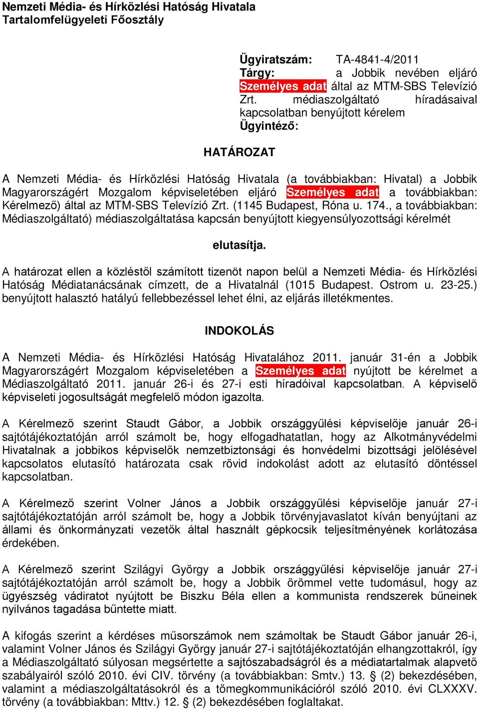 képviseletében eljáró Személyes adat a továbbiakban: Kérelmező) által az MTM-SBS Televízió Zrt. (1145 Budapest, Róna u. 174.