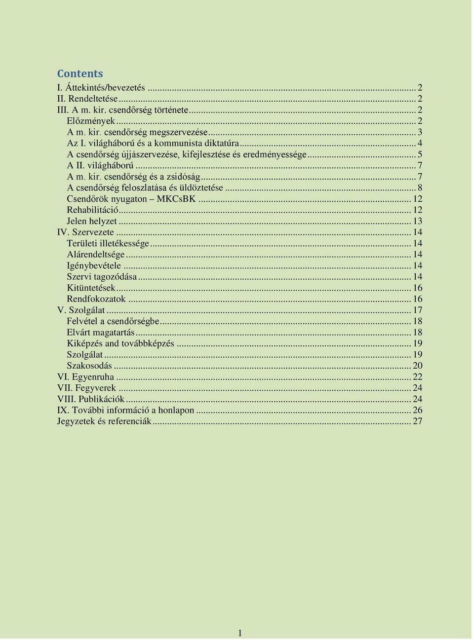 .. 7 A csendőrség feloszlatása és üldöztetése... 8 Csendőrök nyugaton MKCsBK... 12 Rehabilitáció... 12 Jelen helyzet... 13 IV. Szervezete... 14 Területi illetékessége... 14 Alárendeltsége.