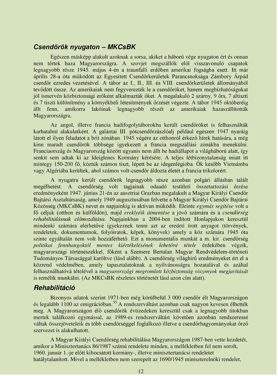 Itt már április 28-a óta működött az Egyesített Csendőrkerületek Parancsnoksága Zámbory Árpád csendőr ezredes vezetésével. A tábor az I., II., III. és VIII.