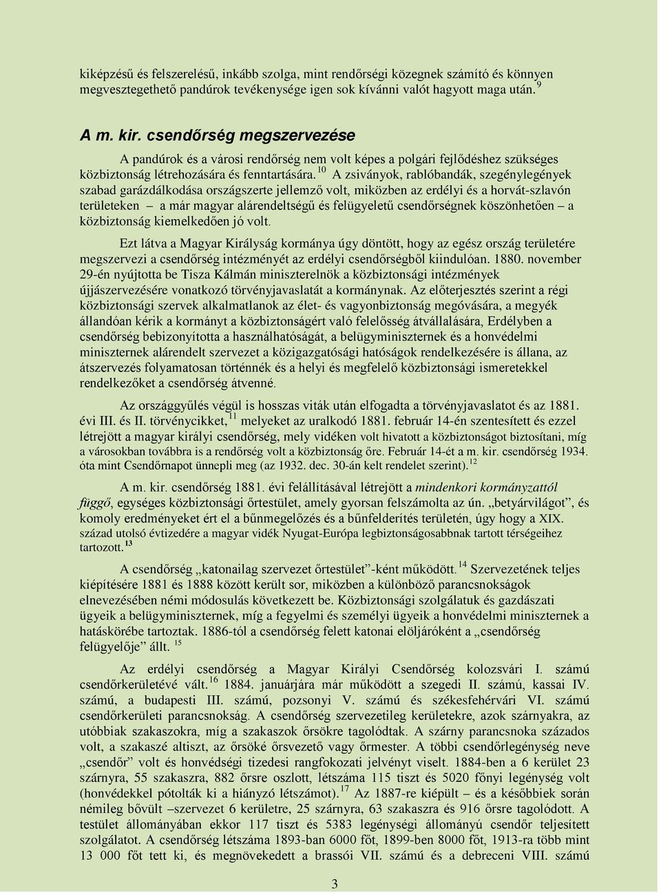 10 A zsiványok, rablóbandák, szegénylegények szabad garázdálkodása országszerte jellemző volt, miközben az erdélyi és a horvát-szlavón területeken a már magyar alárendeltségű és felügyeletű