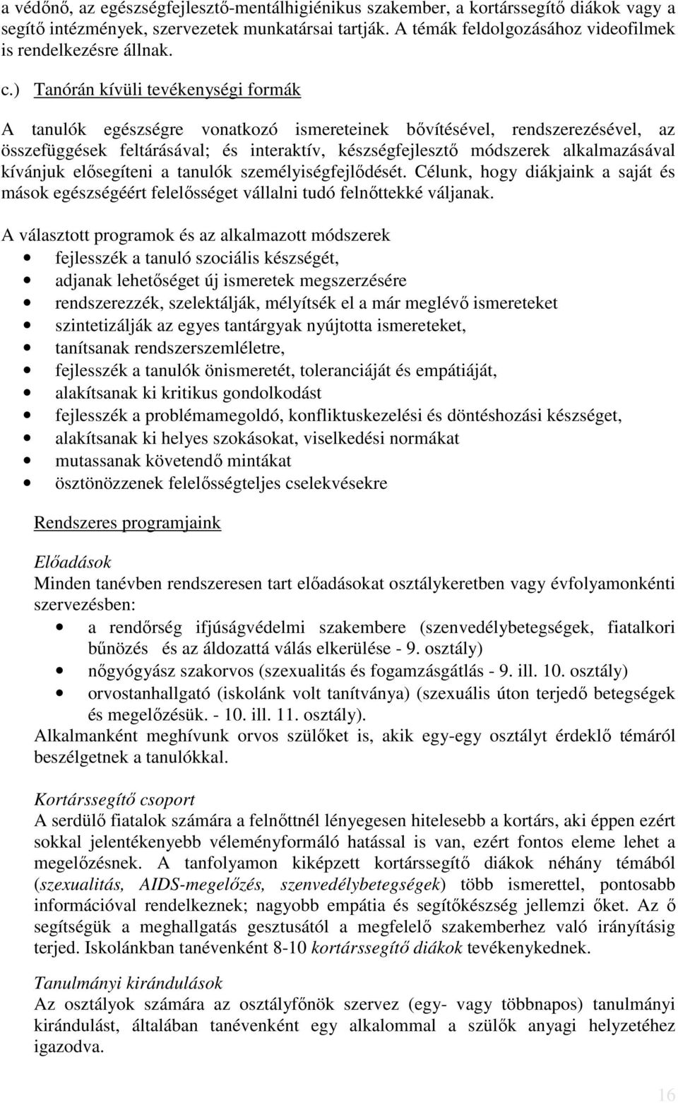 ) Tanórán kívüli tevékenységi formák A tanulók egészségre vonatkozó ismereteinek bővítésével, rendszerezésével, az összefüggések feltárásával; és interaktív, készségfejlesztő módszerek alkalmazásával