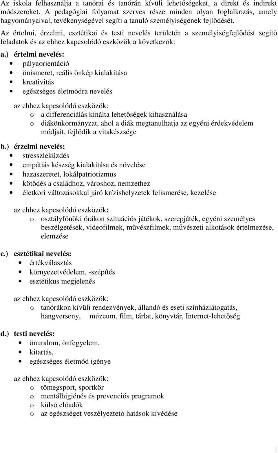 Az értelmi, érzelmi, esztétikai és testi nevelés területén a személyiségfejlődést segítő feladatok és az ehhez kapcsolódó eszközök a következők: a.