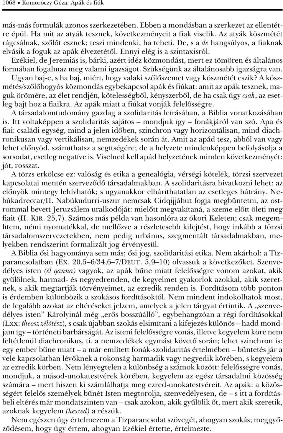 Ez kiel, de JeremiÀs is, bàrki, az rt id z k zmondàst, mert ez t m ren s ÀltalÀnos formàban fogalmaz meg valami igazsàgot. Sz ks g nk az ÀltalÀnosabb igazsàgra van.