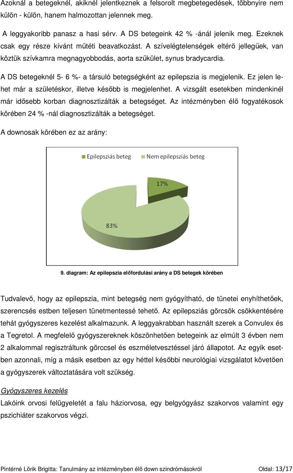 A DS betegeknél 5-6 %- a társuló betegségként az epilepszia is megjelenik. Ez jelen lehet már a születéskor, illetve késıbb is megjelenhet.