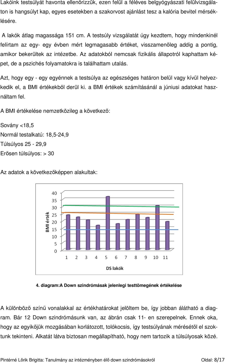 Az adatokból nemcsak fizikális állapotról kaphattam képet, de a pszichés folyamatokra is találhattam utalás.