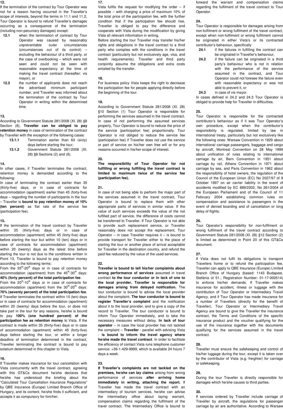 1 when the termination of contract by Tour Operator was caused by reasonably unpreventable outer circumstances (circumstances out of its control) excluding the behaviour of a third party, or the case