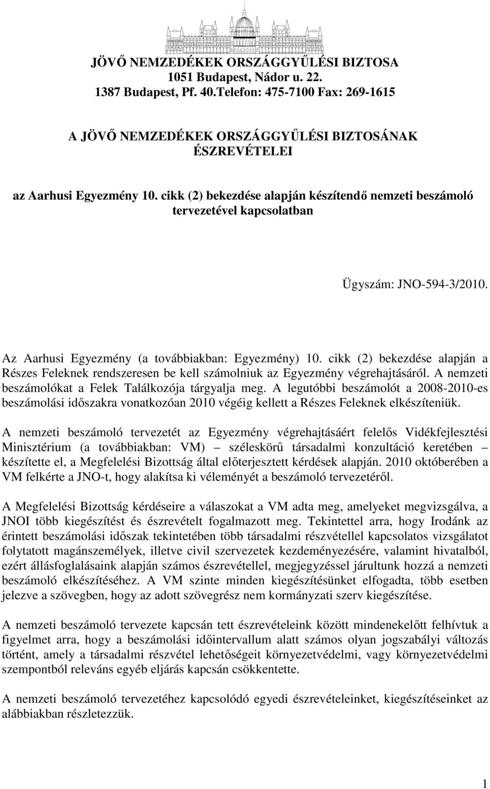 cikk (2) bekezdése alapján a Részes Feleknek rendszeresen be kell számolniuk az Egyezmény végrehajtásáról. A nemzeti beszámolókat a Felek Találkozója tárgyalja meg.