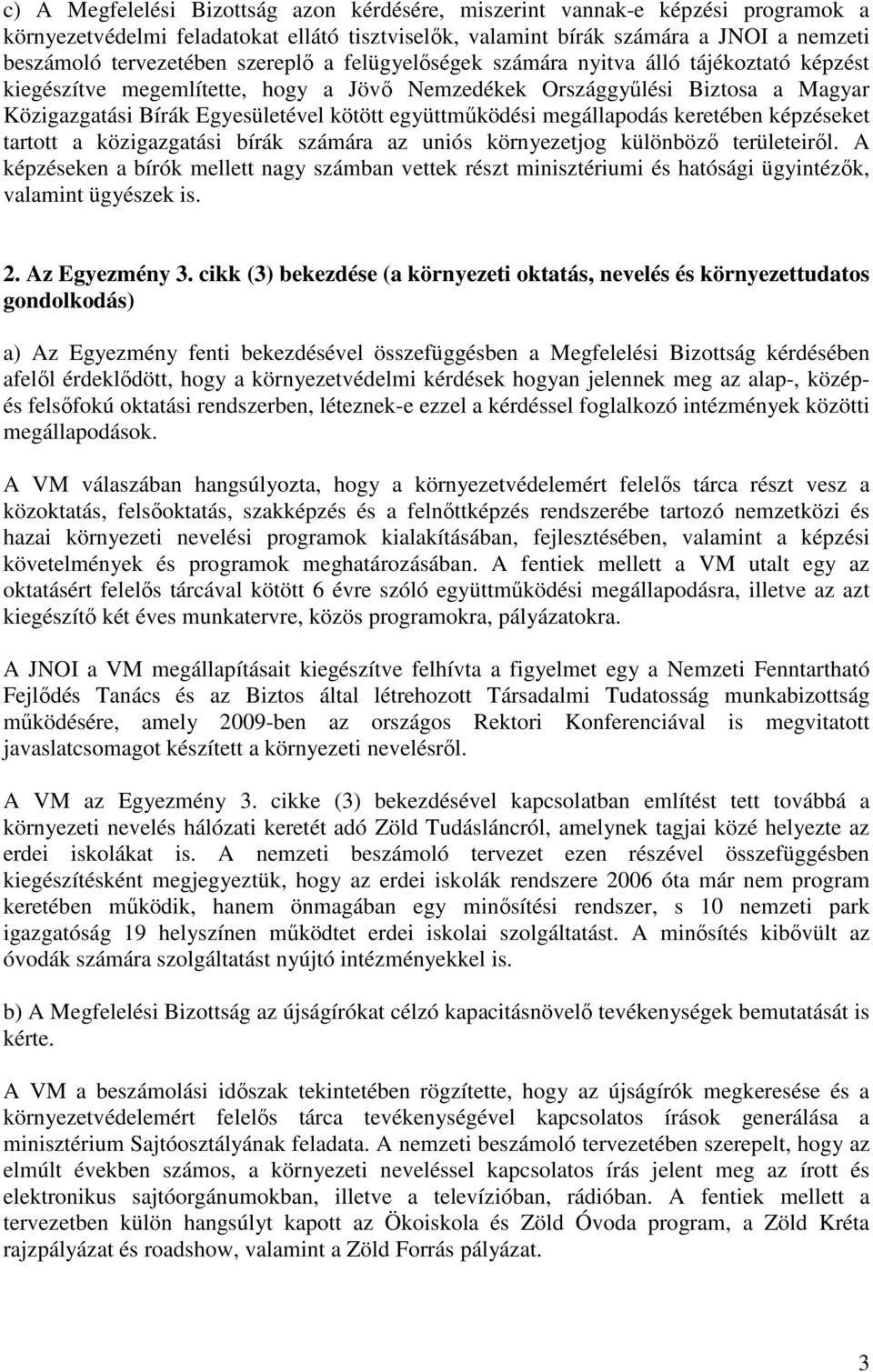 együttmőködési megállapodás keretében képzéseket tartott a közigazgatási bírák számára az uniós környezetjog különbözı területeirıl.