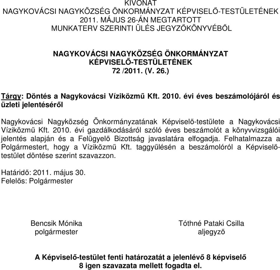 évi éves beszámolójáról és üzleti jelentéséről Nagykovácsi Nagyközség Önkormányzatának Képviselő-testülete a Nagykovácsi Víziközmű Kft. 2010.