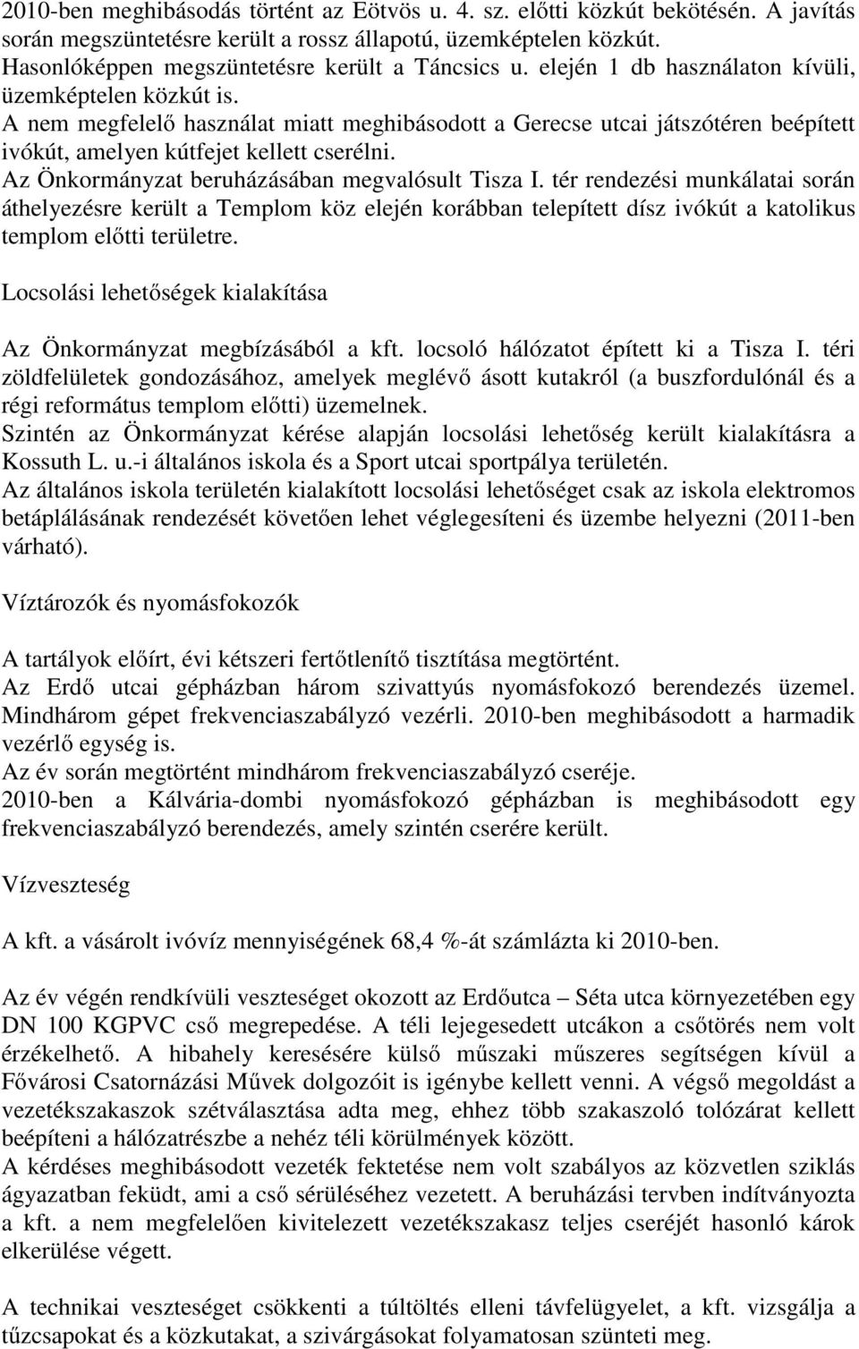 A nem megfelelő használat miatt meghibásodott a Gerecse utcai játszótéren beépített ivókút, amelyen kútfejet kellett cserélni. Az Önkormányzat beruházásában megvalósult Tisza I.