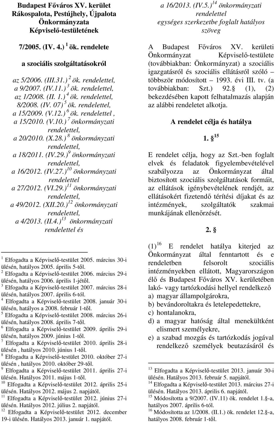 (V.10.) 7 önkormányzati rendelettel, a 20/2010. (X.28.) 8 önkormányzati rendelettel, a 18/2011. (IV.29.) 9 önkormányzati rendelettel, a 16/2012. (IV.27.) 10 önkormányzati rendelettel a 27/2012. (VI.