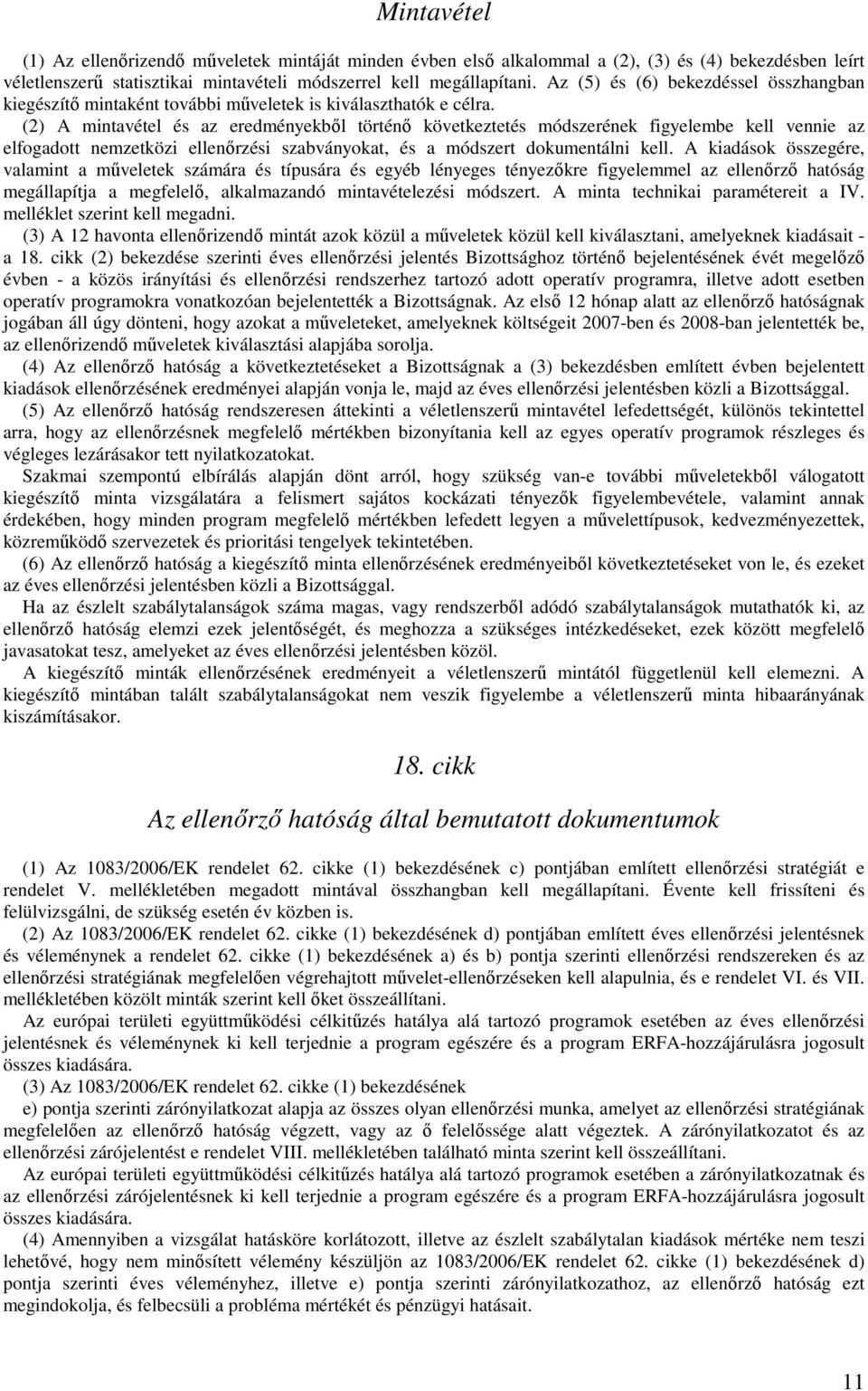 (2) A mintavétel és az eredményekből történő következtetés módszerének figyelembe kell vennie az elfogadott nemzetközi ellenőrzési szabványokat, és a módszert dokumentálni kell.