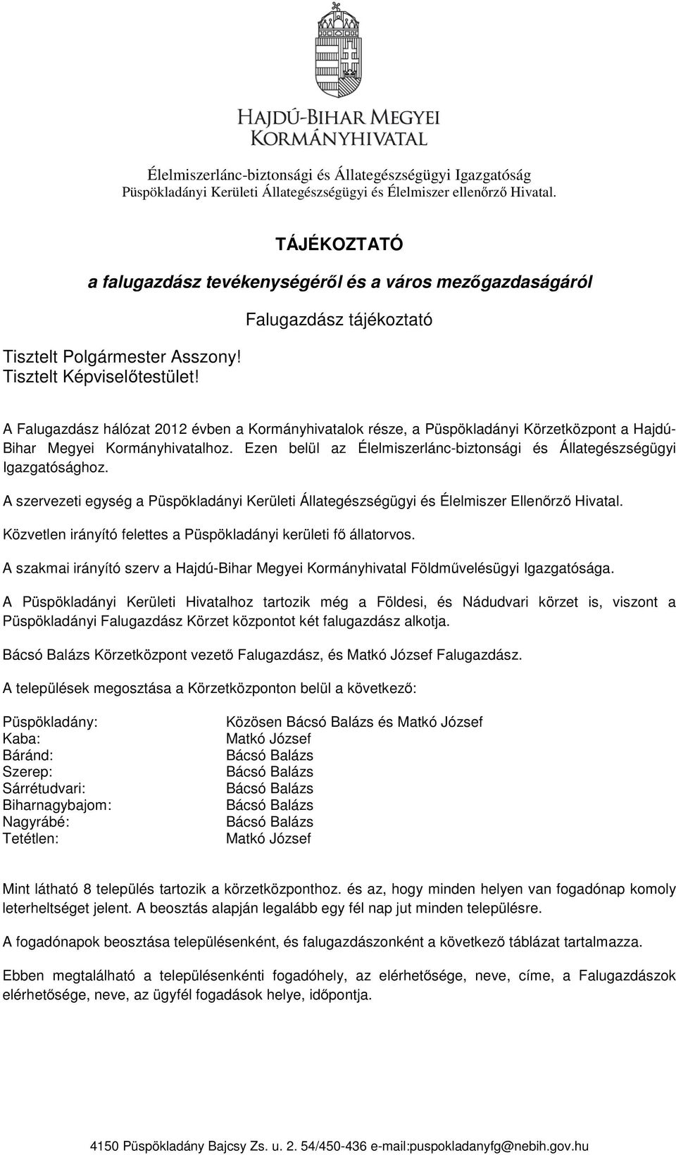 Falugazdász tájékoztató A Falugazdász hálózat 2012 évben a Kormányhivatalok része, a Püspökladányi Körzetközpont a Hajdú- Bihar Megyei Kormányhivatalhoz.