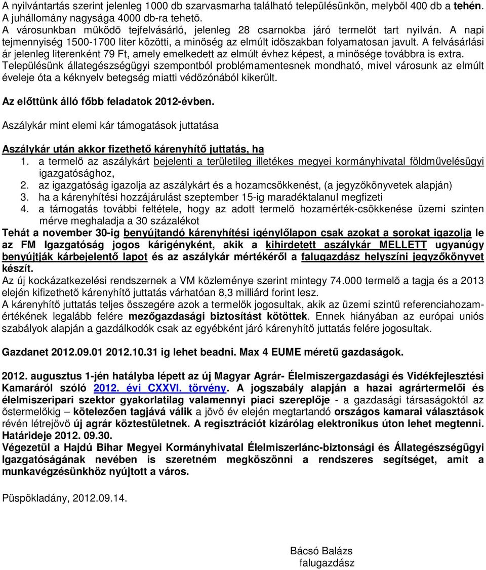 A felvásárlási ár jelenleg literenként 79 Ft, amely emelkedett az elmúlt évhez képest, a minősége továbbra is extra.