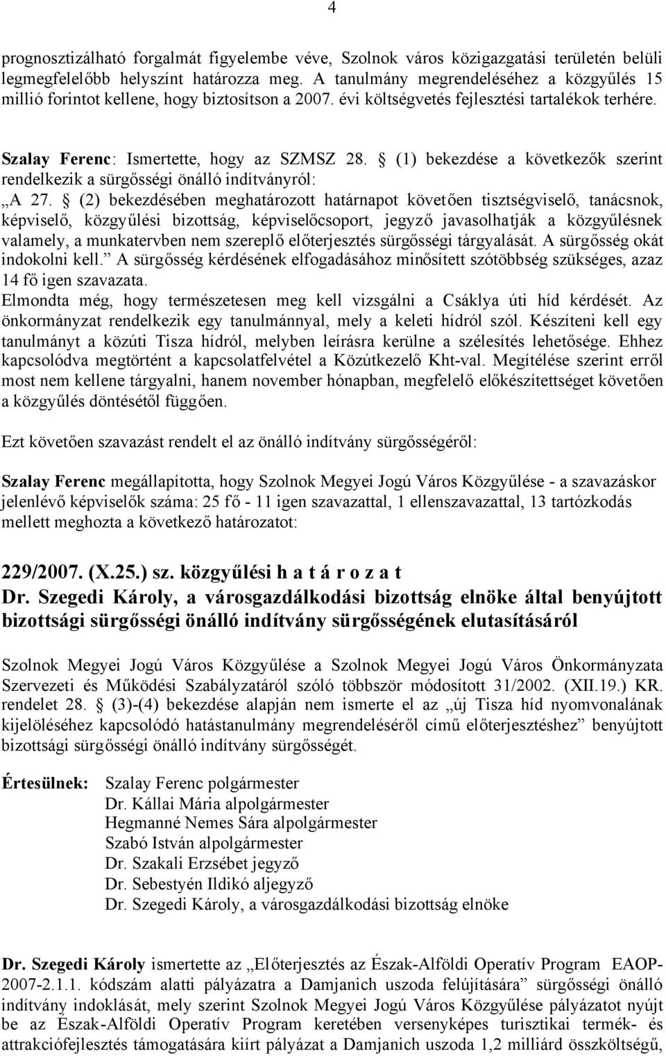 (1) bekezdése a következők szerint rendelkezik a sürgősségi önálló indítványról: A 27.