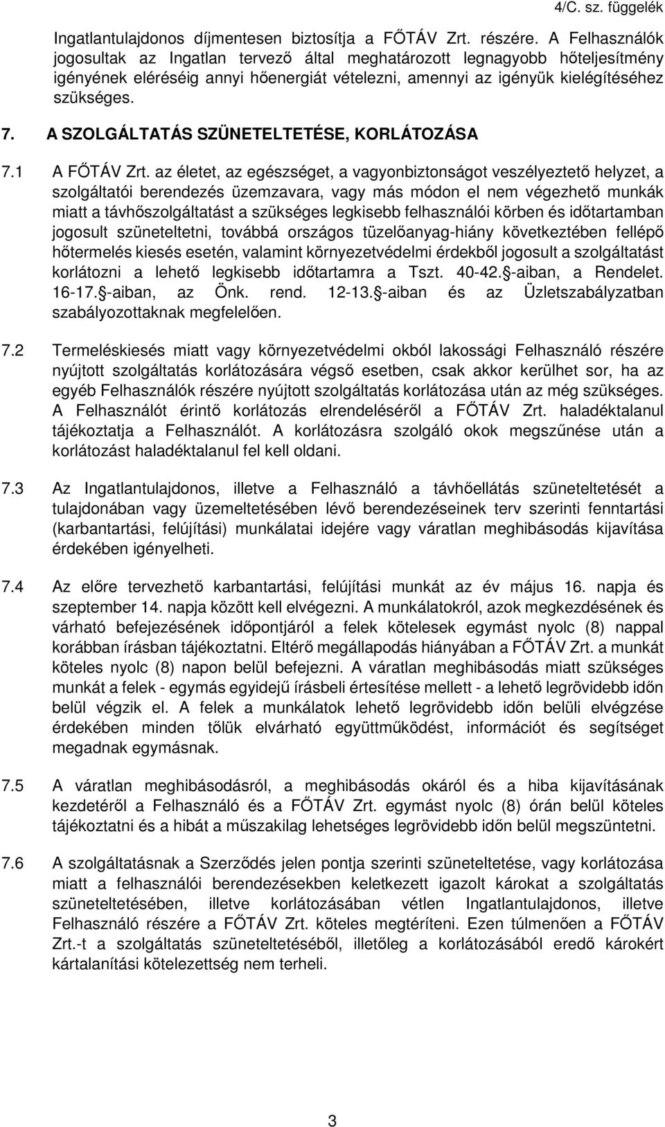 A SZOLGÁLTATÁS SZÜNETELTETÉSE, KORLÁTOZÁSA 7.1 A FŐTÁV Zrt.