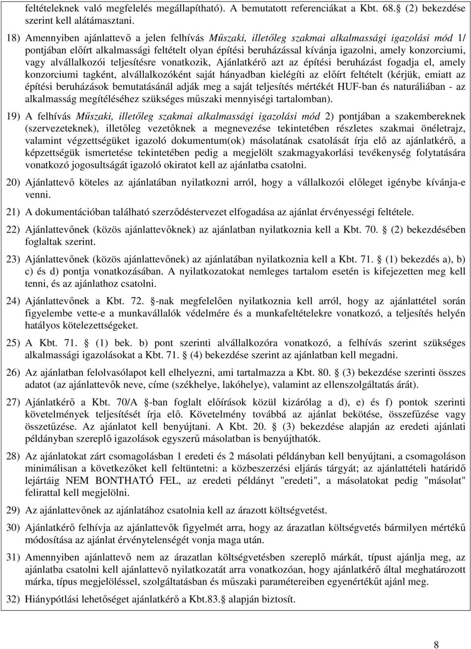 konzorciumi, vagy alvállalkozói teljesítésre vonatkozik, Ajánlatkérő azt az építési beruházást fogadja el, amely konzorciumi tagként, alvállalkozóként saját hányadban kielégíti az előírt feltételt