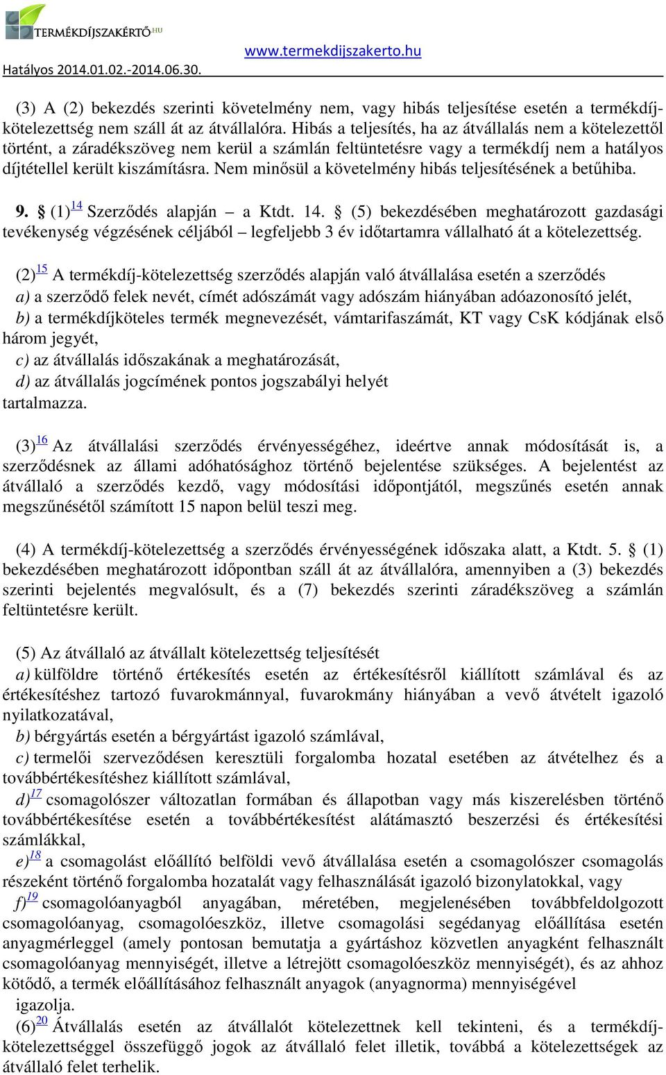 Nem minősül a követelmény hibás teljesítésének a betűhiba. 9. (1) 14 