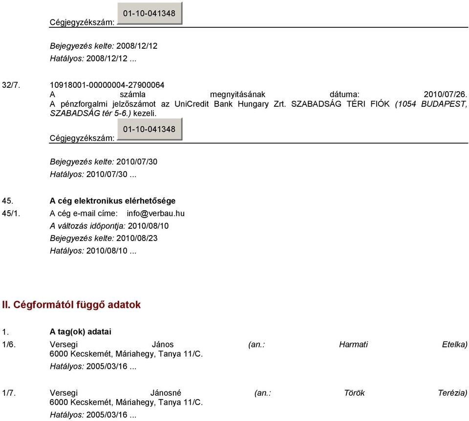 Cégjegyzékszám: 01-10-041348 Bejegyezés kelte: 2010/07/30 Hatályos: 2010/07/30... 45. A cég elektronikus elérhetősége 45/1. A cég e-mail címe: info@verbau.hu II.