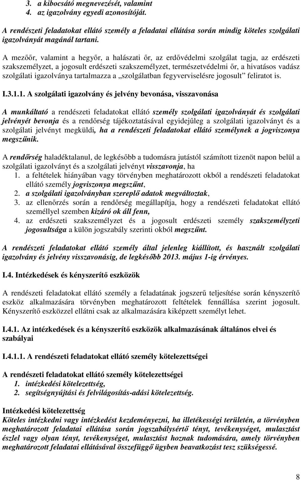 igazolványa tartalmazza a szolgálatban fegyverviselésre jogosult feliratot is. I.3.1.