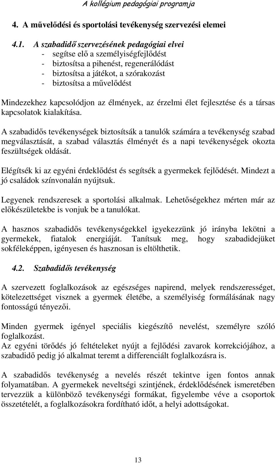 kapcsolódjon az élmények, az érzelmi élet fejlesztése és a társas kapcsolatok kialakítása.